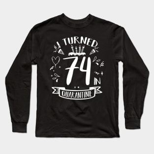 I Turned 74 In Quarantine Long Sleeve T-Shirt